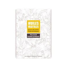 Huiles végétales - Source de santé - Perles de beauté + 50 recettes